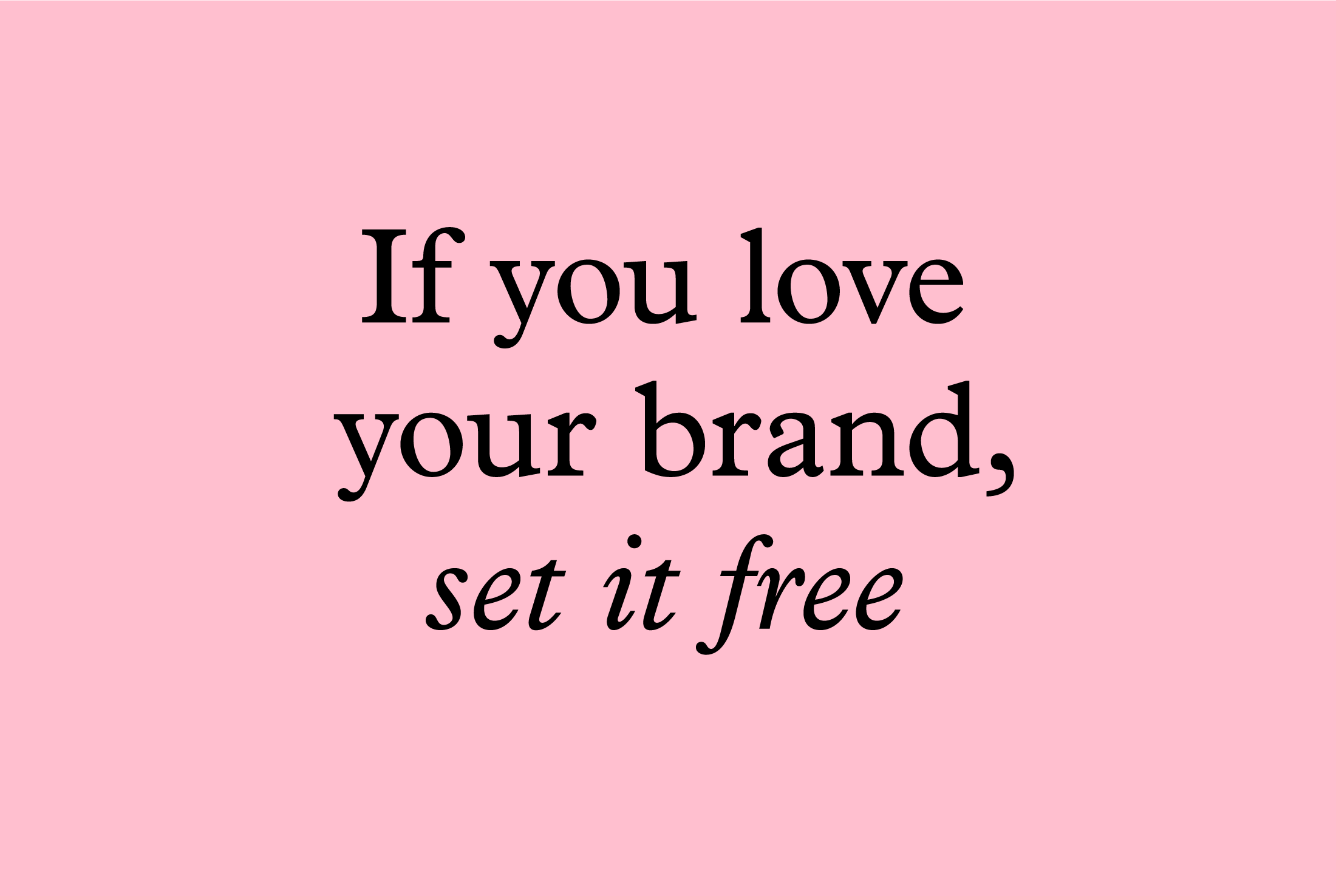 If you love your brand, set it free